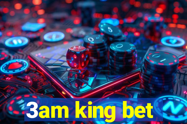 3am king bet